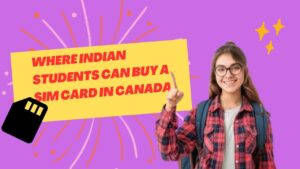 Where Indian Students Can Buy a SIM Card in Canada